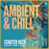 Ambient & Chill Starter Deck